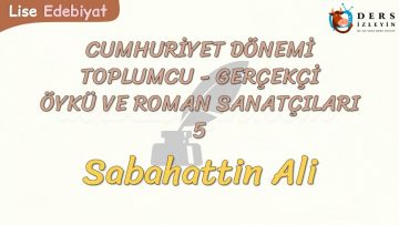 CUMHURİYET DÖNEMİ TOPLUMCU – GERÇEKÇİ ÖYKÜ VE ROMAN SANATÇILARI – 5