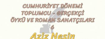 CUMHURİYET DÖNEMİ TOPLUMCU – GERÇEKÇİ ÖYKÜ VE ROMAN SANATÇILARI – 6