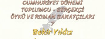 CUMHURİYET DÖNEMİ TOPLUMCU – GERÇEKÇİ ÖYKÜ VE ROMAN SANATÇILARI – 7