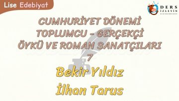 CUMHURİYET DÖNEMİ TOPLUMCU – GERÇEKÇİ ÖYKÜ VE ROMAN SANATÇILARI – 7