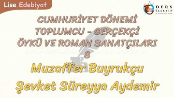 CUMHURİYET DÖNEMİ TOPLUMCU – GERÇEKÇİ ÖYKÜ VE ROMAN SANATÇILARI – 8
