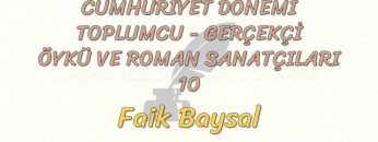 CUMHURİYET DÖNEMİ TOPLUMCU – GERÇEKÇİ ÖYKÜ VE ROMAN SANATÇILARI – 10