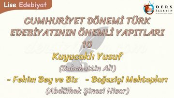 CUMHURİYET DÖNEMİ TÜRK EDEBİYATININ ÖNEMLİ YAPITLARI – 10