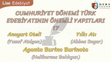 CUMHURİYET DÖNEMİ TÜRK EDEBİYATININ ÖNEMLİ YAPITLARI – 17