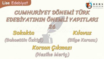 CUMHURİYET DÖNEMİ TÜRK EDEBİYATININ ÖNEMLİ YAPITLARI – 26