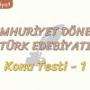 CUMHURİYET DÖNEMİ TÜRK EDEBİYATI / KONU TESTİ – 1