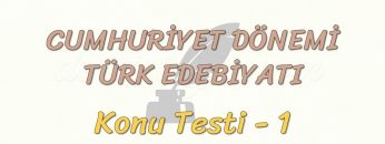 CUMHURİYET DÖNEMİ TÜRK EDEBİYATI / KONU TESTİ – 1
