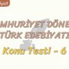 CUMHURİYET DÖNEMİ TÜRK EDEBİYATI / KONU TESTİ – 6