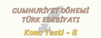 CUMHURİYET DÖNEMİ TÜRK EDEBİYATI / KONU TESTİ – 8