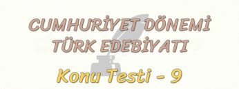 CUMHURİYET DÖNEMİ TÜRK EDEBİYATI / KONU TESTİ – 9
