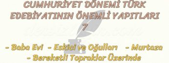 CUMHURİYET DÖNEMİ TÜRK EDEBİYATININ ÖNEMLİ YAPITLARI – 7