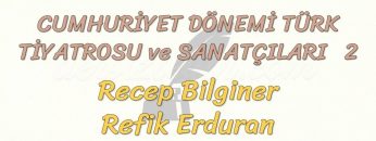 CUMHURİYET DÖNEMİ TÜRK TİYATROSU VE SANATÇILARI – 2