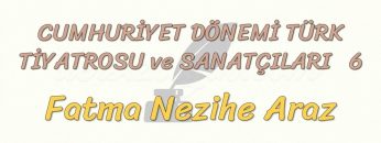 CUMHURİYET DÖNEMİ TÜRK TİYATROSU VE SANATÇILARI – 6