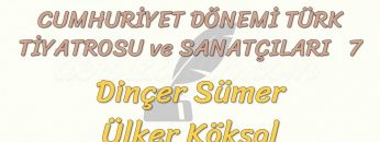 CUMHURİYET DÖNEMİ TÜRK TİYATROSU VE SANATÇILARI – 7