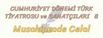 CUMHURİYET DÖNEMİ TÜRK TİYATROSU VE SANATÇILARI – 8