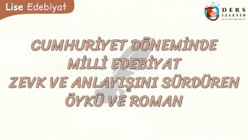 CUMHURİYET DÖNEMİNDE MİLLİ EDEBİYAT ZEVK VE ANLAYIŞINI SÜRDÜREN ÖYKÜ VE ROMAN