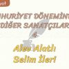 CUMHURİYET DÖNEMİNDEKİ DİĞER SANATÇILAR – 4