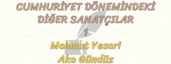 CUMHURİYET DÖNEMİNDEKİ DİĞER SANATÇILAR – 1