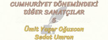 CUMHURİYET DÖNEMİNDEKİ DİĞER SANATÇILAR – 5