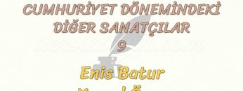 CUMHURİYET DÖNEMİNDEKİ DİĞER SANATÇILAR – 9