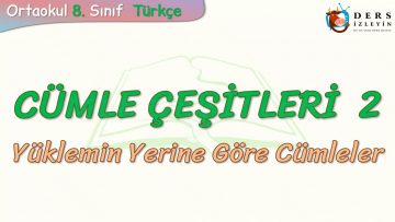 CÜMLE ÇEŞİTLERİ – 2 / YÜKLEMİN YERİNE GÖRE CÜMLELER
