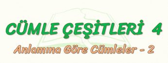 CÜMLE ÇEŞİTLERİ – 4 / ANLAMINA GÖRE CÜMLELER – 2