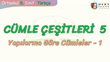 CÜMLE ÇEŞİTLERİ – 5 / YAPILARINA GÖRE CÜMLELER- 1