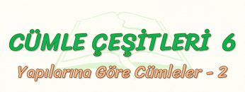 CÜMLE ÇEŞİTLERİ- 6 / YAPILARINA GÖRE CÜMLELER – 2