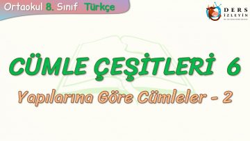 CÜMLE ÇEŞİTLERİ- 6 / YAPILARINA GÖRE CÜMLELER – 2