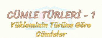 CÜMLE TÜRLERİ – 1 / YÜKLEMİNİN TÜRÜNE GÖRE CÜMLELER