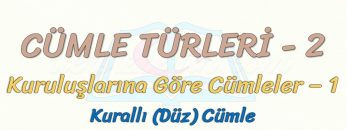 CÜMLE TÜRLERİ – 2 / KURULUŞLARINA GÖRE CÜMLELER – 1
