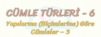 CÜMLE TÜRLERİ – 6 / YAPILARINA GÖRE CÜMLELER – 3