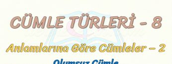 CÜMLE TÜRLERİ – 8 / ANLAMLARINA GÖRE CÜMLELER- 2