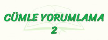 CÜMLE YORUMLAMA – 2