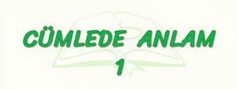 CÜMLEDE ANLAM – 1