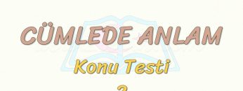 CÜMLEDE ANLAM / KONU TESTİ – 2