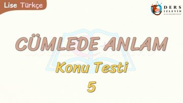 CÜMLEDE ANLAM / KONU TESTİ – 5