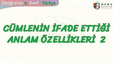 CÜMLENİN İFADE ETTİĞİ ANLAM ÖZELLİKLERİ – 2