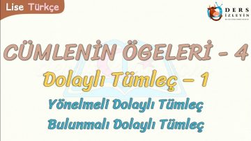 CÜMLENİN ÖGELERİ – 4 / DOLAYLI TÜMLEÇ – 1