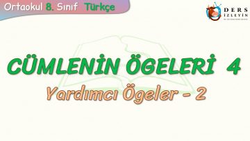 CÜMLENİN ÖGELERİ – 4  /  YARDIMCI ÖGELER – 2