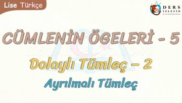 CÜMLENİN ÖGELERİ – 5 / DOLAYLI TÜMLEÇ – 2