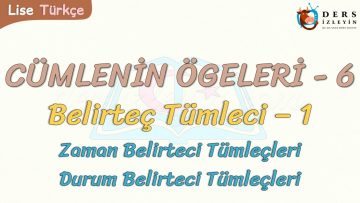 CÜMLENİN ÖGELERİ – 6 / BELİRTEÇ TÜMLECİ – 1
