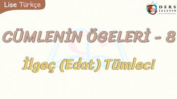 CÜMLENİN ÖGELERİ – 8 / İLGEÇ TÜMLECİ
