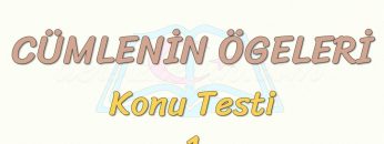 CÜMLENİN ÖGELERİ / KONU TESTİ – 1