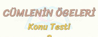 CÜMLENİN ÖGELERİ / KONU TESTİ – 2