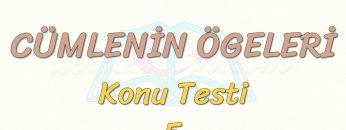 CÜMLENİN ÖGELERİ / KONU TESTİ – 5