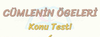 CÜMLENİN ÖGELERİ / KONU TESTİ – 6
