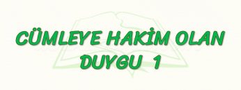 CÜMLEYE HAKİM OLAN DUYGU – 1