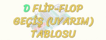 D FLİP-FLOP GEÇİŞ TABLOSU