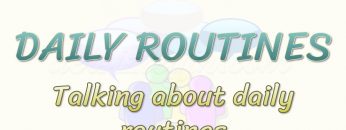 DAILY ROUTINES / TALKING ABOUT DAILY ROUTINES